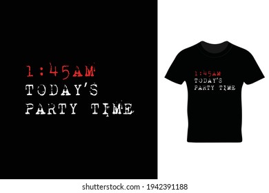 1:45AM today's party time t shirt design in vector. Beautiful t shirt design