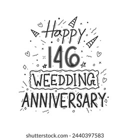 146 years anniversary celebration hand drawing typography design. Happy 146th wedding anniversary hand lettering