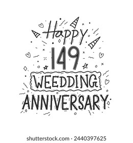 149 years anniversary celebration hand drawing typography design. Happy 149th wedding anniversary hand lettering