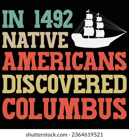 In 1492 Native Americans Discovered Columbus T-shirt Design