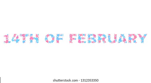 14TH OF FEBRUARY text designed with random pink and blue lovely hearts. Text label is isolated on a white background. Vector collage 14TH OF FEBRUARY for Valentine purposes.