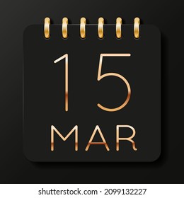 15 day of the month. March. Luxury calendar daily icon. Date day week Sunday, Monday, Tuesday, Wednesday, Thursday, Friday, Saturday. Gold text. Black background. Vector illustration.