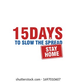 15 Days to Slow The Spread. Stay Home. Campaign for Against Coronavirus. Covid-19 Vector Illustration.