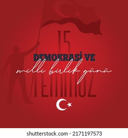 15 July Democracy and National Unity Day. (Translate 15 Temmuz Demokrasi ve Milli Birlik Gunu)