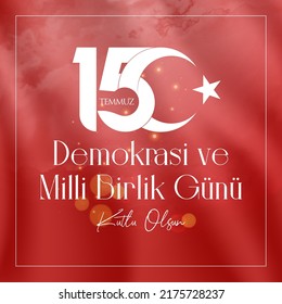 15 July Turkish holiday Demokrasi ve Milli Birlik Gunu 15 Temmuz Translation from Turkish: The Democracy and National Unity Day of Turkey, veterans and martyrs of 15 July. With a holiday.