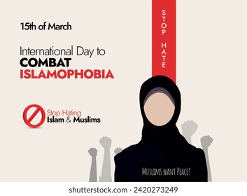 15 March, International Day to Combat Islamophobia. International day to Combat Islamophobia banner with a girl wearing hijab, stop hating written on a red flyer. Stop hating Islam and Muslims. 