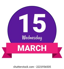 15 March, Wednesday. Date template. Useful design for calendar or event promotion. Vector illustration EPS 10 File. Isolated on white background.