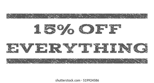 15 Percent Off Everything watermark stamp. Text tag between horizontal parallel lines with grunge design style. Rubber seal stamp with unclean texture.