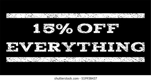 15 Percent Off Everything watermark stamp. Text caption between horizontal parallel lines with grunge design style. Rubber seal stamp with unclean texture.