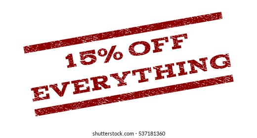 15 Percent Off Everything watermark stamp. Text tag between parallel lines with grunge design style. Rubber seal stamp with scratched texture. Vector dark red color ink imprint on a white background.