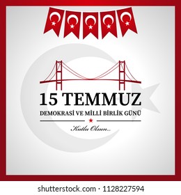 15 Temmuz demokrasi ve milli birlik günü. Translation from Turkish : July 15 the democracy and national unity day. Editöre not: