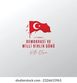 15 Temmuz Demokrasi ve Milli Birlik Gunu. Translate: July 15 The Day of Democracy and National Unity.