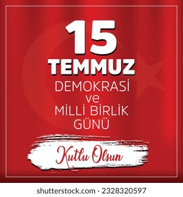 Temmuz Demokrasi ve Milli Birlik Günü Kutlu Olsun (Ing: Feliz Día de la Democracia y la Unidad Nacional de Turquía, 15 de julio)