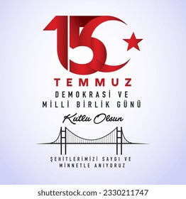 15 Temmuz Demokrasi ve Milli Birlik Gunu. Translate: July 15 The Day of Democracy and National Unity.