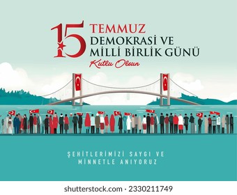 15 Temmuz Demokrasi ve Milli Birlik Gunu. Translate: July 15 The Day of Democracy and National Unity.