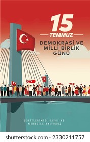 15 Temmuz Demokrasi ve Milli Birlik Gunu. Translate: July 15 The Day of Democracy and National Unity.