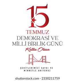 15 Temmuz Demokrasi ve Milli Birlik Günü. Translate: July 15 The Day of Democracy and National Unity.