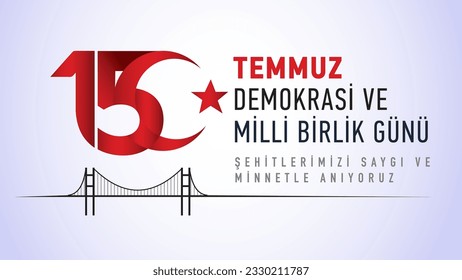 15 Temmuz Demokrasi ve Milli Birlik Günü. Translate: July 15 The Day of Democracy and National Unity.