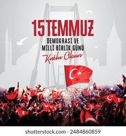 15 Temmuz Demokrasi ve Milli Birlik Gunu. Translate: July 15 The Day of Democracy and National Unity. Banner design