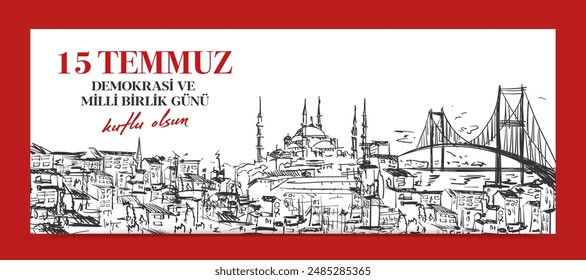 15 Temmuz Demokrasi ve Milli Birlik Gunu. Translation from Turkish: The Democracy and National Unity Day of Turkey, veterans and martyrs of 15 July. 
Vector Turkey Istanbul illustration.