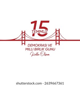 İstanbul boğaz köprüsü vektör. 15 temmuz demokrasi ve milli birlik günü kutlu olsun. 15 temmuz şehitleri. Istanbul Bosphorus Bridge and Text Translation: Happy July 15 Democracy and National Unity Day