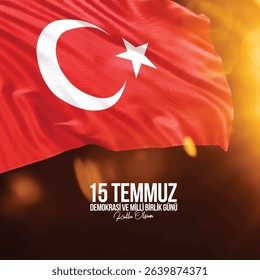 15 temmuz demokrasi ve milli birlik günü kutlu olsun. Demokrasi bayramı. milli mücadele. direniş. dalgalanan türk bayrağı. Translation: Happy July 15th Democracy and National Unity Day.