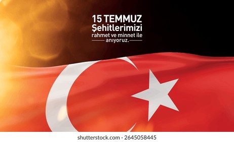 15 temmuz demokrasi ve milli birlik günü. şehitleri rahmet ve minnet ile anıyoruz. gazi. gaziler. türkiye bayrak. waving turkish flag. we commemorate our martyrs of july 15 with mercy and gratitude.