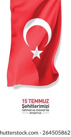 15 temmuz demokrasi ve milli birlik günü. şehitlerimizi rahmet ve minnet ile anıyoruz. vektör bayrak. waving turkish flag. translation: we commemorate our martyrs of july 15 with mercy and gratitude.