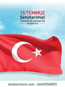 15 temmuz şehitlerimizi rahmet ve minnet ile anıyoruz. 15 temmuz demokrasi ve milli birlik günü kutlu olsun. turkish flag text Translation: We commemorate our July 15 martyrs with mercy and gratitude.