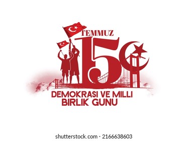 15 Temmuz Turkish holiday . Translation from Turkish: The Democracy and National Unity Day of Turkey, veterans and martyrs of 15 July.