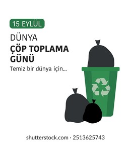 15 eylül dünya çöp toplama günü. Temir bir dünya için... 
Translation: September 15th is World Garbage Collection Day. For a Clean World...