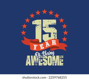15 year of being awesome, design for celebrations, anniversaries, birthdays, can be used for digital t-shirt screen printing, etc