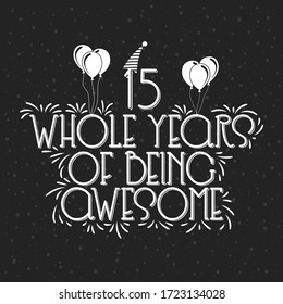 15 years Birthday And 15 years Anniversary Typography Design, 15 Whole Years Of Being Awesome.