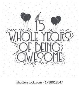 15 years Birthday And 15 years Anniversary Typography Design, 15 Whole Years Of Being Awesome.