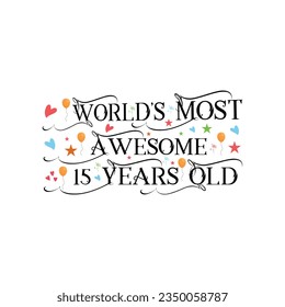 15 years birthday typography design, World's most awesome 15 years old.
T-Shirt Design Vector. Retro Vintage 15 Years Birthday Celebration Poster Design.