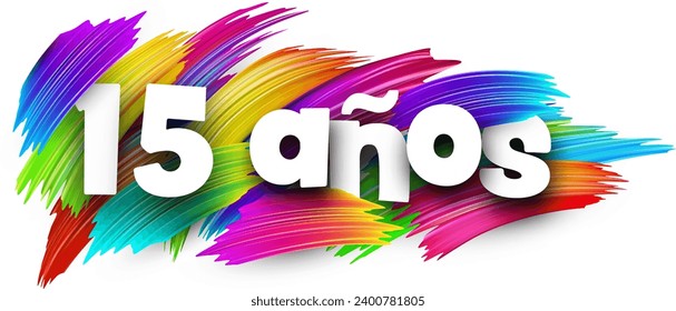 15 years at spanish paper word sign with colorful spectrum paint brush strokes over white. Vector illustration.