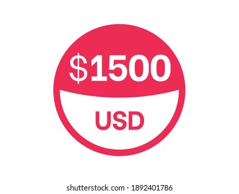 1500 dollars sign. $1500 USD Badge on white background