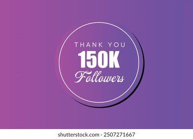 150000 OR 150k followers celebration. Thank you 150000 followers congratulation template banner. banner for social 150k friends and followers. celebrate subscribers and followers.
