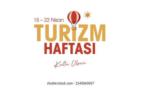 15-22 Nisan Turizm Haftası Kutlu Olsun.
balloon,sun vector and "15 - 22 april, happy tourism week" text