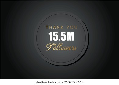 15500000  OR 15.5m followers celebration. Thank you 15500000  followers congratulation template banner. banner for social 15.5m friends and followers. celebrate subscribers and followers.

