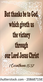 
15:57 But thanks be to God, which giveth us the victory through our Lord Jesus Christ.
