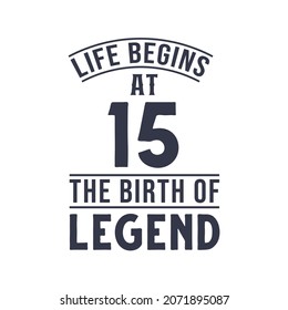 15th birthday design, Life begins at 15 the birthday of legend