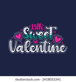 15th sweet valentines attractive lettering design.	