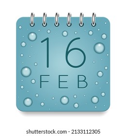 16 day of month. February. Calendar daily icon. Date day week Sunday, Monday, Tuesday, Wednesday, Thursday, Friday, Saturday. Dark Blue text. Cut paper. Water drop dew raindrops. Vector illustration.