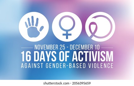 16 Days of Activism against gender based violence is observed every year from November 25 to December 10 all across the world. Vector illustration