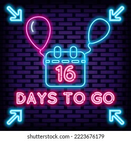 16 Days To Go Badge in neon style. Neon script. Neon text. Isolated on black background. Vector Illustration