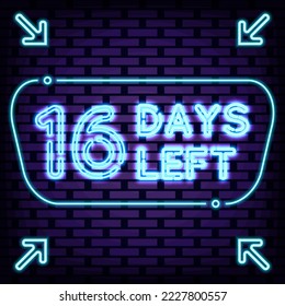 16 Days Left Badge in neon style. Bright signboard. Neon text. Design element. Vector Illustration