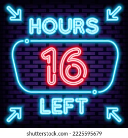 16 hours left Badge in neon style. Neon script. Night bright advertising. Trendy design elements. Vector Illustration
