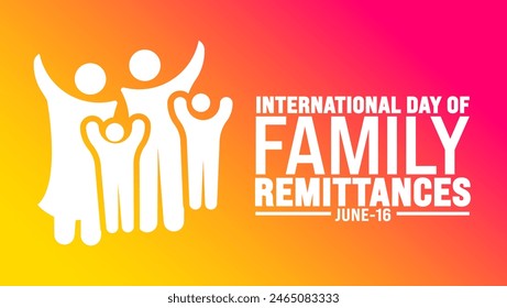 16 June is International day of family remittances background template. Holiday concept. use to background, banner, placard, card, and poster design template with text inscription and standard color.