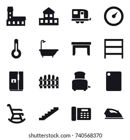 16 vector icon set : mansion, cottage, trailer, barometer, thermometer, bath, table, rack, fridge, fence, toaster, cutting board, rocking chair, stairs, iron